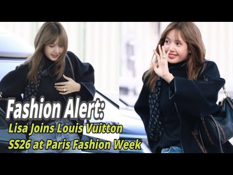 Global Fashion Alert: blackpink Lisa Joins Louis Vuitton SS26 at Paris ...