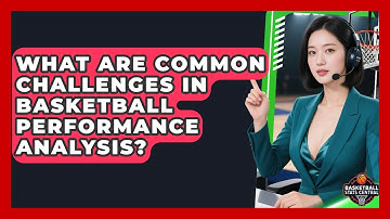What Are Common Challenges in Basketball Performance Analysis? | Basketball Stats Central News