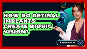 How Do Retinal Implants Create Bionic Vision? - Neurotech Insight Pro