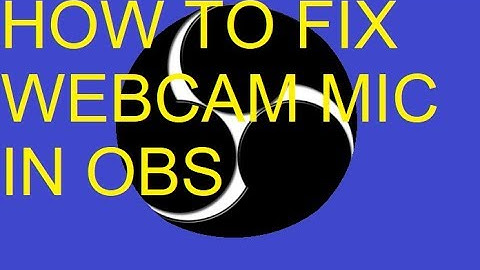 How To Fix Webcam Mic OBS
