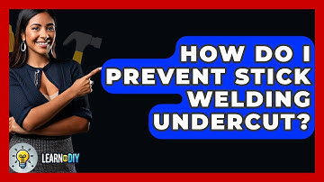 How Do I Prevent Stick Welding Undercut? - LearnToDIY360.com