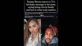 Tammy Rivera reacts to T.I.’s birthday message, saying family and love are real wealth