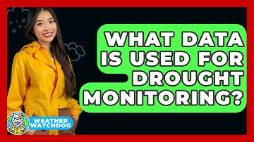 What Data Is Used For Drought Monitoring? - Weather Watchdog