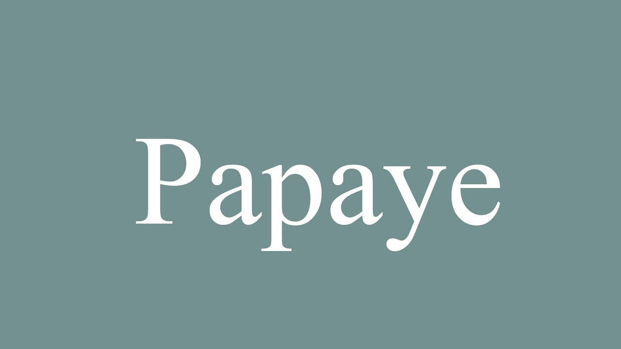 How to Pronounce ''Papaye'' (Papaya) Correctly in French YouTube