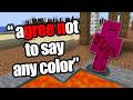 Minecraft, but if I say a Color it gets DELETED...