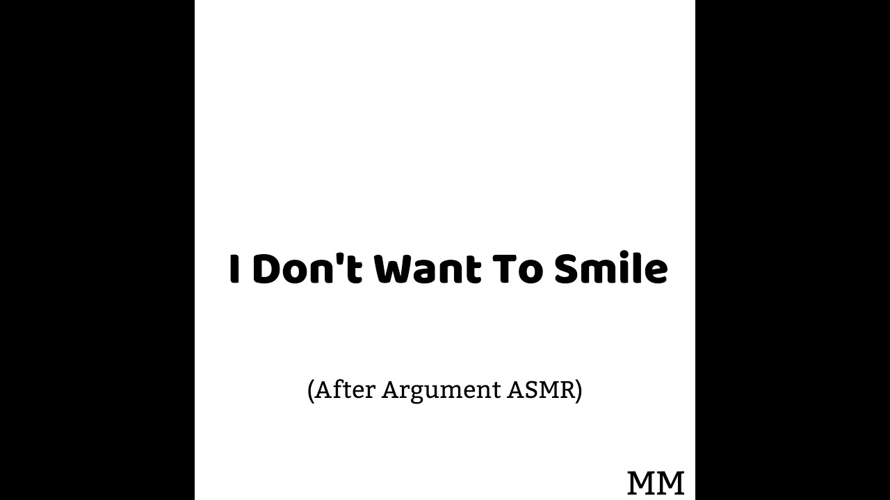 I Don't Want To Smile (After Argument ASMR)