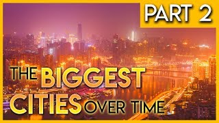 The Biggest Cities Over Time Part 2