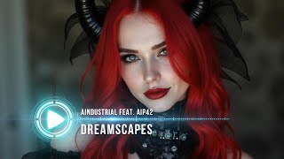 AINDUSTRIAL feat. AIP42 – Dreamscapes | Industrial Techno / EBM / Dark Futurepop