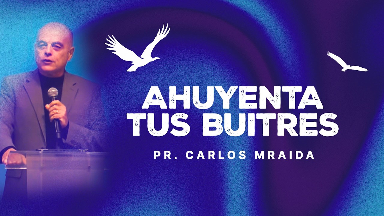 Ahuyenta tus buitres - Pr. Carlos Mraida - Iglesia del Centro