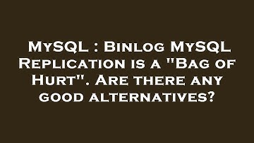 MySQL : Binlog MySQL Replication is a "Bag of Hurt". Are there any good alternatives?