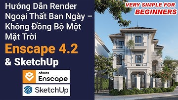 ENSCAPE TUTORIALS | Buổi 51: Hướng Dẫn Render Ngoại Thất Ban Ngày – Không Đồng Bộ Một Mặt Trời