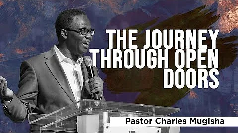 The Journey Through Open Doors | Pastor Charles Mu...