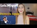 Luis Miguel | Dame tu Amor | REACTION