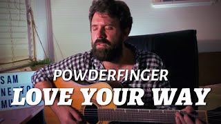 Powderfinger - Love Your Way cover