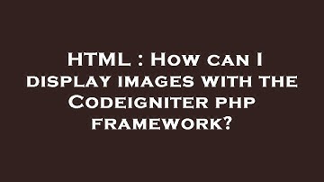 HTML : How can I display images with the Codeigniter php framework?