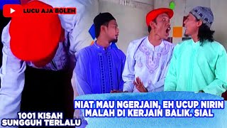NIAT MAU NGERJAIN, EH UCUP NIRIN MALAH DI KERJAIN BALIK. SIAL -  1001 KISAH SUNGGUH TERLALU