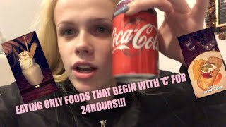 EATING ONLY FOODS THAT BEGIN WITH A 'C' FOR 24HOURS!!