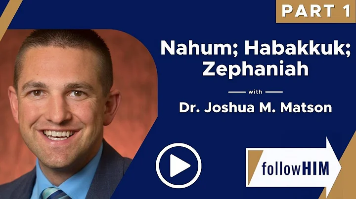 Follow Him: Nahum; Habakkuk; Zephaniah with Dr. Jo...