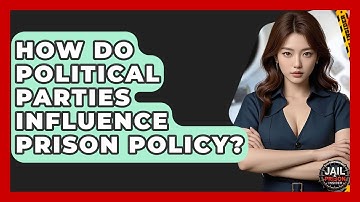 How Do Political Parties Influence Prison Policy? - Jail & Prison Insider