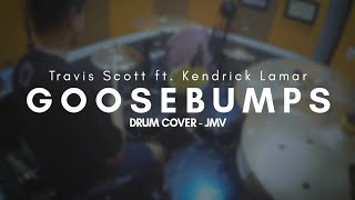 Goosebumps - Travis Scott ft. Kendrick Lamar | DRUM COVER - JMV