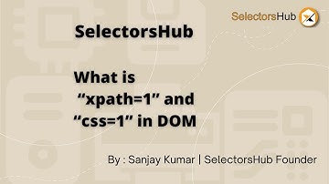 What is “xpath=1” and “css=1” in DOM element?