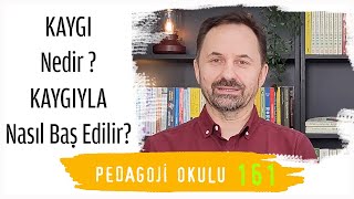 Pedagoji Okulu 161 - Kaygı Nedir? Kaygıyla Nasıl Baş Edilir?