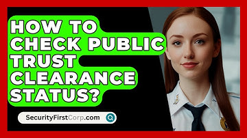 How To Check Public Trust Clearance Status? - SecurityFirstCorp.com