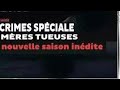 Crimes speciale  meres tueuses