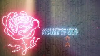 Lucas Estrada, Pawl - Figure It Out (Official Lyrics Video)