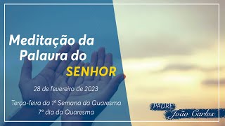 28 de fevereiro - Meditação da Palavra do Senhor