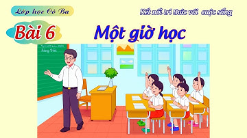 Bài 6 : Một giờ học| Tiếng Việt 2, tập 2 | Kết nối tri thức với cuộc sống 🌸 Lớp học Cô Ba