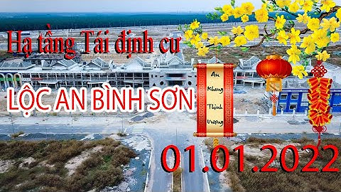 Tiến độ hạ tầng Khu tái định cư Lộc An Bình Sơn ngày 1.1.2022 | Long Thành