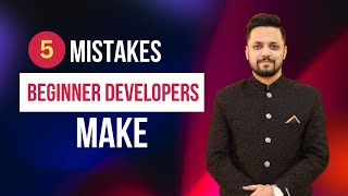 5 Mistakes Beginner Developers Make