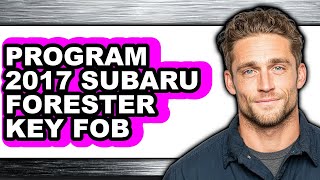 How to Program 2017 Subaru Forester Key Fob - Step by Step