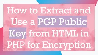 How to Extract and Use a PGP Public Key from HTML in PHP for Encryption