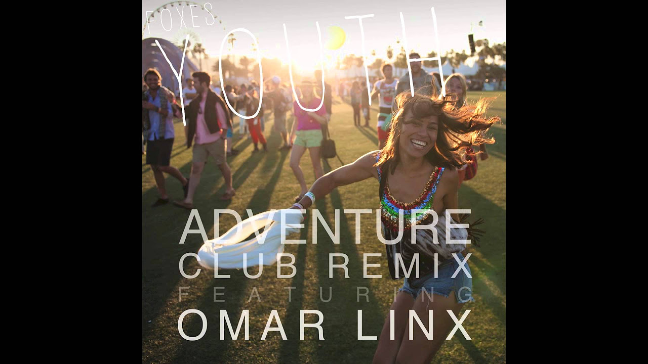 Omar LinX ft Foxes   Youth Adventure Club Remix