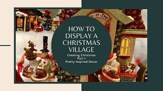 How to Display a Christmas Village - Creating Christmas - Part 1 in the 2019 Series