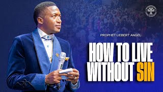 How to Stop ❌SINNING❌ | Prophet Uebert Angel