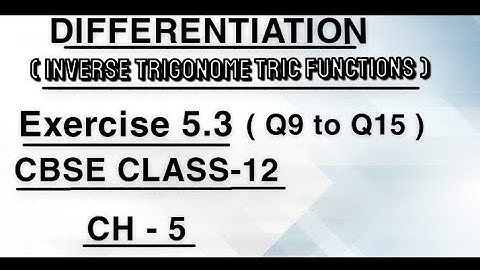 class 12 Exercise 5.3 ,Q9 to Q15, (Inverse Trigonometric functions) ch Differentiation || New NCERT