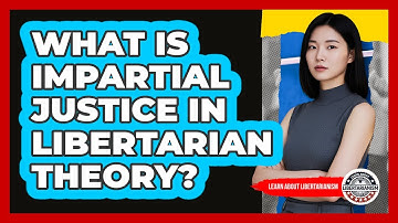 What Is Impartial Justice In Libertarian Theory?