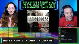 ARISE ROOTS - What a Shame [REACTION] THE CHELSEA &amp; PRESTO SHOW