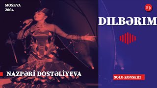 Nazpəri Dostəliyeva — Dilbərim (Moskva 2004 Solo Konsert) Resimi