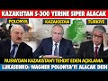 RUSYA KAZAKİSTAN&#39;I TEHDİT ETTİ  S-300 YERİNE SİPER ALACAKLAR ! LUKAŞENKO: WAGNER POLANYA&#39;YI İSTİYOR