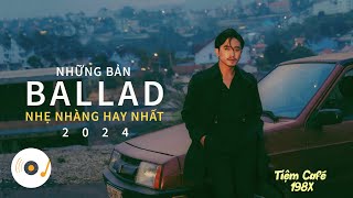 NHỮNG BẢN BALLAD NHẠC TRẺ TRIỆU VIEW NHẸ NHÀNG THƯ GIÃN HAY NHẤT 2024