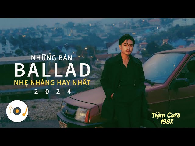 NHỮNG BẢN BALLAD NHẠC TRẺ TRIỆU VIEW NHẸ NHÀNG THƯ GIÃN HAY NHẤT 2024 class=