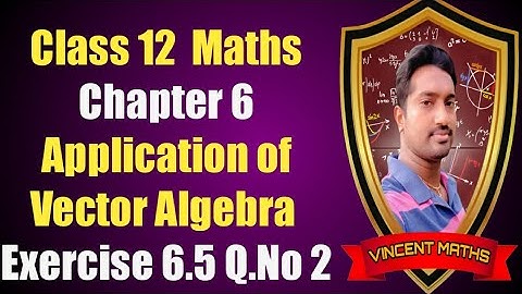 12th Maths | Exercise 6.5 Q.No 2 | Chapter 6 | Applications of vector Algebra | Vincent Maths |