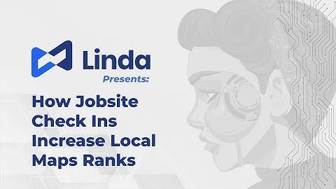 How Jobsite Check Ins Increase Google Maps Ranking With Local Content Google Wants From Businesses