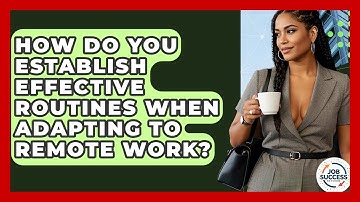 How Do You Establish Effective Routines When Adapting To Remote Work? - Job Success Network