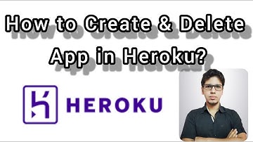 How to Create and Delete App in Heroku for Windows, Linux and Mac?