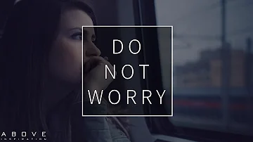 DO NOT WORRY | God Is Bigger Than Fear - Inspirational & Motivational Video